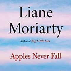 [Access] PDF EBOOK EPUB KINDLE Apples Never Fall by  Liane Moriarty 📤
