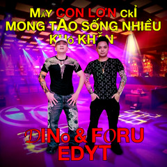 Mấy Con Lợn Chỉ Mong Tao Sống Nhiều Khó Khăn (Dino & Foru Edit) Free Download