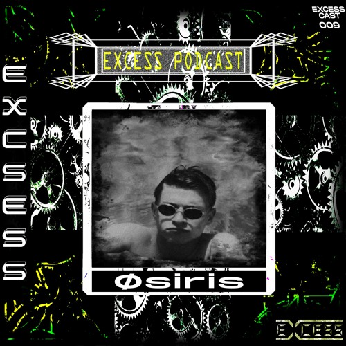 Excess Podcast 009 | Øsiris