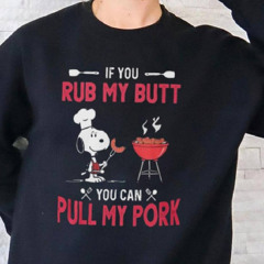 Snoopy If You Rub My Butt You Can Putt My Pork Shirt