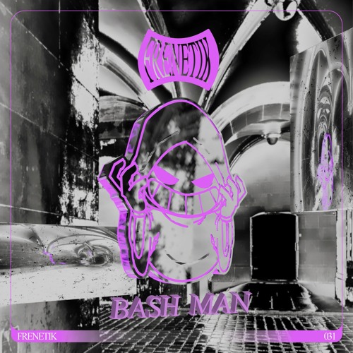 FRENETIK031 - BASH MAN