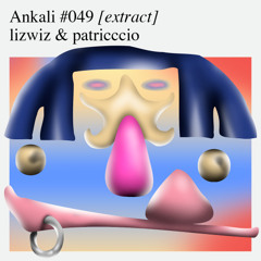 Ankali #049 – lizwiz & patricccio [extract]