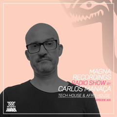 Magna Recordings Radio Show by Carlos Manaça 305 | Tech House & Afro House
