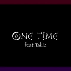 ONE T!ME (feat.Tak!e)