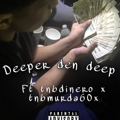 deeper den deep ft tnbdinero x tnbmurda60x