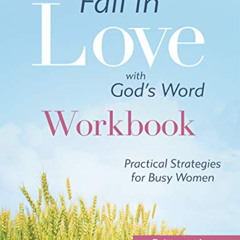 Get EPUB 🗸 Fall in Love with God's Word [WORKBOOK]: Practical Strategies for Busy Wo