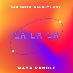 La La La - Sam Smith, Naughty Boy (Maya Randle Bootleg)