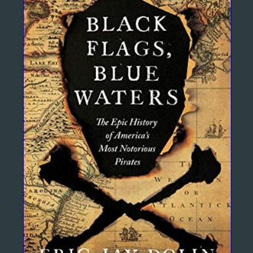 Stream EBOOK ⚡ Black Flags, Blue Waters The Epic History of America