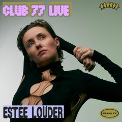 Club 77 Live: Estée Louder