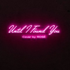 ROSÉ - Until I Found You