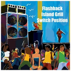 FLASHBACK - ISLAND GRILL - SWITCH POSITION