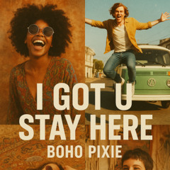 I Got U Stay Here Boho Pixie