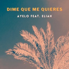 Ayelo ft. Eliah - Dime Que Me Quieres