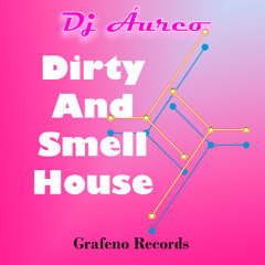 Dirty and Smell House. Dj Áureo (Marcelo Mejía) Original Mix.