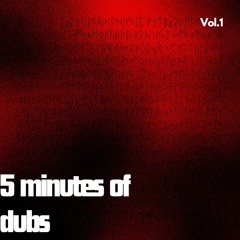 5 Minutes of dubs vol.1