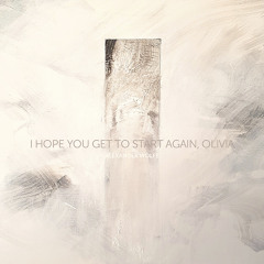 I Hope You Get To Start Again, Olivia