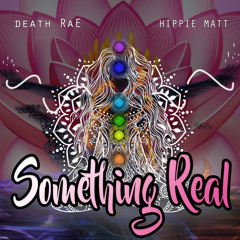DEATHRAE - SOMETHING REAL (ft. Hippie Matt)