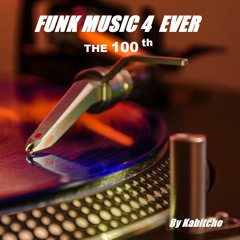 FUNK MUSIC 4 EVER : THE 100 th