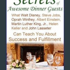 [Ebook]$$ 🌟 Secrets of Awesome Dinner Guests: What Walt Disney, Steve Jobs, Oprah Winfrey, Albert