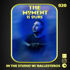 The Moment Is Ours 020 Featuring BALLESTEROS