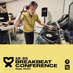 18/25 Breakbeat Conference feat. ACW