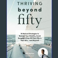 Read Ebook ❤ Thriving Beyond Fifty: 78 Natural Strategies to Restore Your Mobility, Avoid Surgery