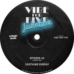 VIBE FOR FIVE Jukebox · Episode 44