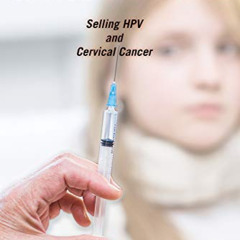 DOWNLOAD KINDLE 📗 Not Quite a Cancer Vaccine: Selling HPV and Cervical Cancer by  Sa