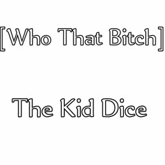 Kid Dice WTB_Who That Bitch unreleased