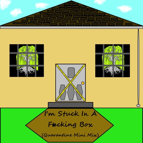 I'm Stuck In A F*cking Box (Quarantine Mini Mix)