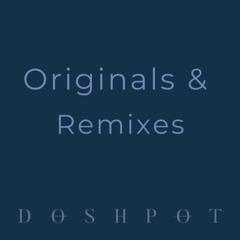 Originals & Remixes | Doshpot