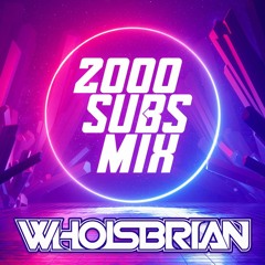WHOISBRIAN - 2K SUBS MIX