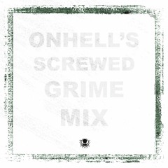 ONHELL's Screwed Grime Mix
