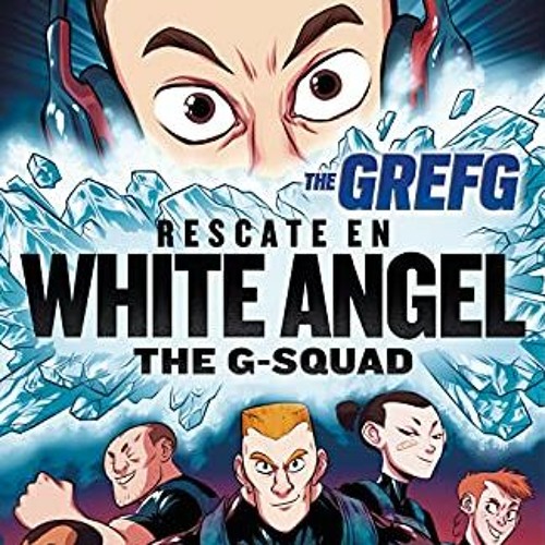 [ACCESS] PDF 🗃️ Rescate en White Angel The G-Squad / Rescue in White Angel The G-Squ