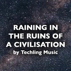 Raining In The Ruins Of A Civilisation