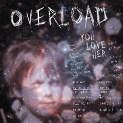 OVERLOAD by YOU LOVE HER