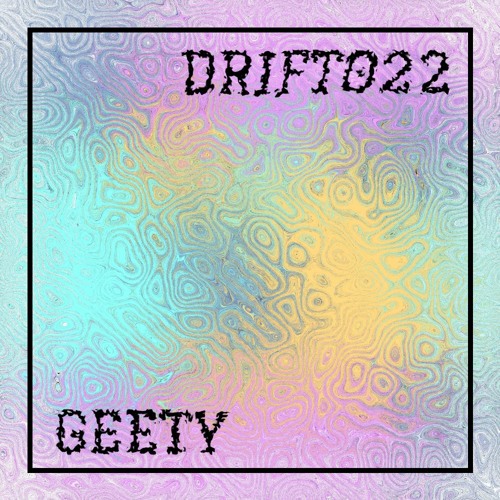 DRIFT 022: Geety