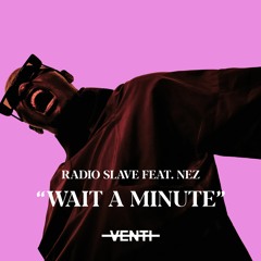 Radio Slave Ft. Nex - Wait A Minute (Instrumental)