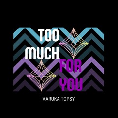 Too Much For You