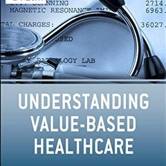 Access KINDLE 📌 Understanding Value Based Healthcare by  Christopher Moriates,Vineet