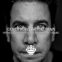 PREMIERE: Oliver Koletzki feat. Fran - Hypnotized (Oliver Koletzki 20yrs SVT Remix) [SVT]