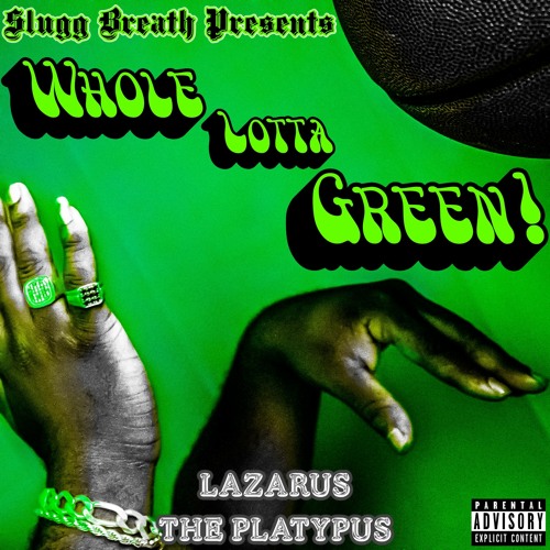 Lazarus the Platypus - Whole Lotta Green!