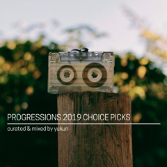 03. Progressions 2019 Choice Picks - Curated & Mixed by Yukun