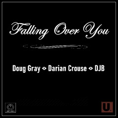 Falling Over You (Doug's Club Joint) Doug Gray, Darian Crouse & DJB