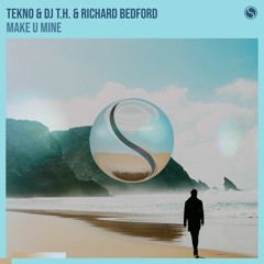 TEKNO, DJ T.H. & Richard Bedford - Make U Mine (Radio Mix)