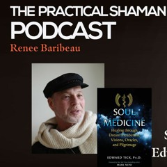 The Practical Shaman Podcast: Renee Baribeau interviews Ed Tick, PhD