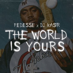 THE WORLD IS YOURS w/ DJ Kasir