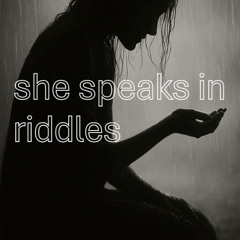 She Speaks In Riddles