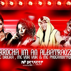 Arrocha Im An Albatraoz - Mc Dricka , Mc Vuk Vuk & Mc Phocahontas  - (Dj Mister Beckeer)