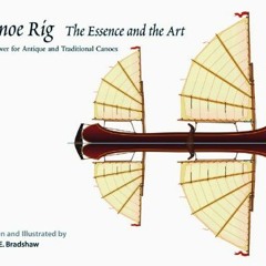 [READ] [EPUB KINDLE PDF EBOOK] Canoe Rig: The Essence and the Art: Sailpower for Anti